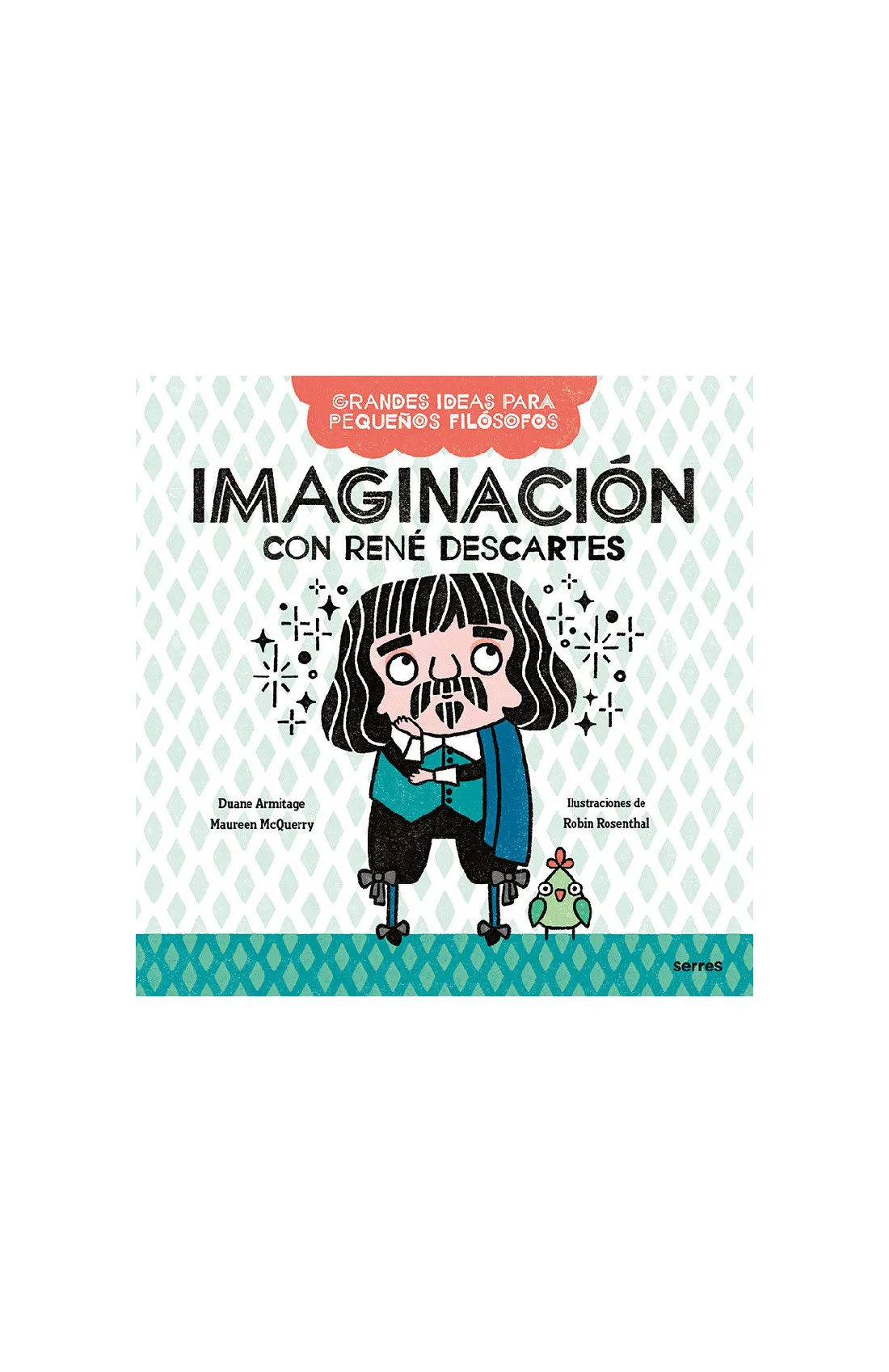 Imaginación con René Descartes (Grandes ideas para pequeños filósofos)