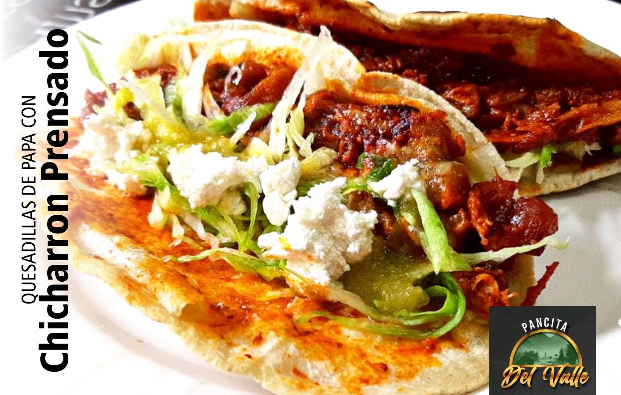 QUESADILLAS DE PAPA CON CHICHARRÓN PRENSADO en Toluca de Lerdo